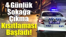 4 Günlük Sokağa Çıkma Kısıtlaması Başladı!