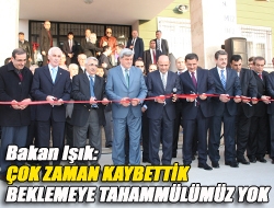 Bakan Işık: Çok zaman kaybettik beklemeye tahammülümüz yok