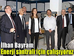 İlhan Bayram: Enerji santrali için çalışıyoruz