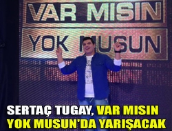 Sertaç Tugay, Var mısın Yok musun'da yarışacak