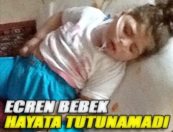 Ecren bebek hayata tutunamadı