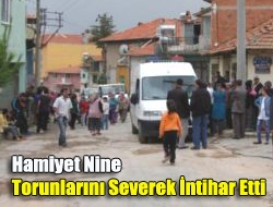 Hamiyet Nine Torunlarını Severek İntihar Etti