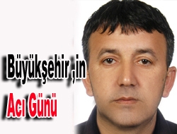 Büyükşehir’in acı günü