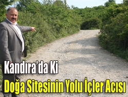 Kandırada ki doğa sitesinin yolu içler acısı