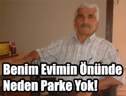 Benim evimin önünde neden parke yok!