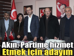 Akın: Partime hizmet etmek için adayım