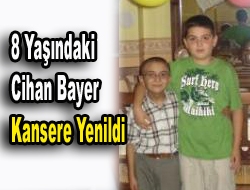 8 yaşındaki Cihan kansere yenildi