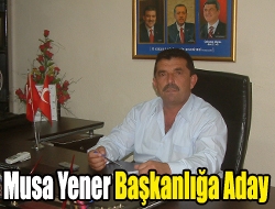 Musa Yener başkanlığa aday