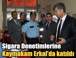 Sigara Denetimlerine Kaymakam Erkalda katıldı.