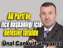 AK Partide ilçe başkanlığı için nefesler tutuldu