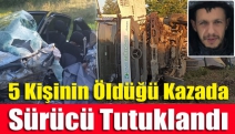 5 kişinin öldüğü kazada sürücü tutuklandı