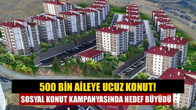 500 bin aileye ucuz konut! Sosyal konut kampanyasında hedef büyüdü