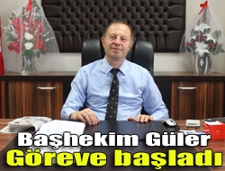 Başhekim Güler göreve başladı