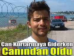 Can kurtarmaya giderken canından oldu