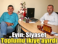 Evin: Siyaset toplumu ikiye ayırdı