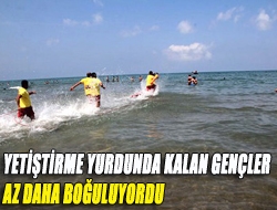 Yetiştirme yurdunda kalan gençler az daha boğuluyordu