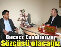 Bacacı: Esnafımızın sözcüsü olacağız