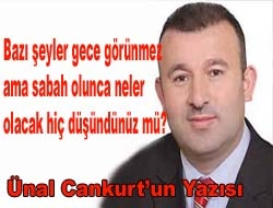 Bazı şeyler gece görünmez ama sabah olunca neler olacak hiç düşündünüz mü?