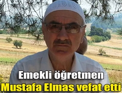 Emekli öğretmen Mustafa Elmas vefat etti