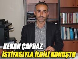 Kenan Çapraz, istifasıyla ilgili konuştu