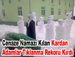 Cenaze namazı kılan kardan adamlar tıklanma rekoru kırdı