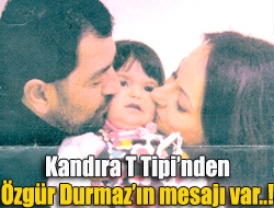 Kandıra T Tipinden Özgür Durmazın mesajı var..!