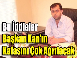 Bu iddialar Başkan Kan'ın kafasını çok ağrıtacak