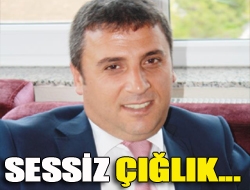 SESSİZ ÇIĞLIK...