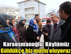 Karaosmanoğlu: Köylümüz güldükçe biz mutlu oluyoruz