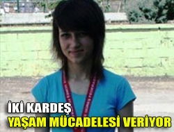 İki kardeş yaşam mücadelesi veriyor