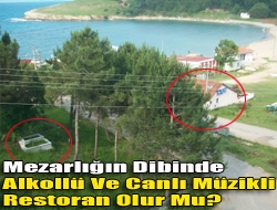 Mezarlığın dibinde alkollü ve Canlı Müzikli restoran olur mu?