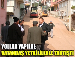 Yollar yapıldı; vatandaş yetkililerle tartıştı