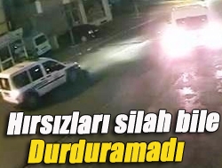 Hırsızları silah bile durduramadı