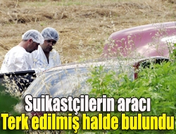 Suikastçilerin aracı terk edilmiş halde bulundu