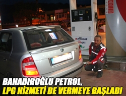 Bahadıroğlu Petrol, LPG hizmeti de vermeye başladı