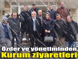 Özder ve yönetiminden kurum ziyaretleri