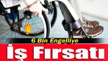 6 Bin Engelliye İş Fırsatı