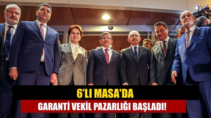 6’lı Masa'da garanti vekil pazarlığı başladı!