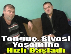 Tonguç, siyasi yaşamına hızlı başladı