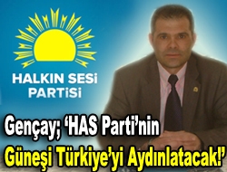 Gençay; HAS Partinin güneşi Türkiyeyi aydınlatacak!