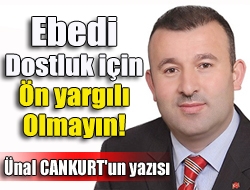 Ebedi dostluk için ön yargılı olmayın!