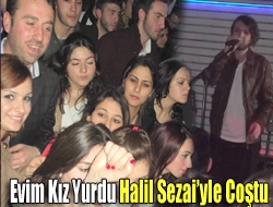 Evim Kız Yurdu Halil Sezaiyle coştu