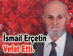 İsmail Erçetin vefat etti.