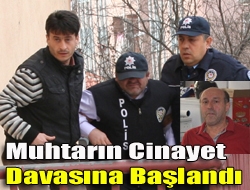 Muhtarın cinayet davasına başlandı