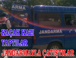 Kaçak kazı yaptılar Jandarmayla çatıştılar