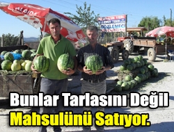 Bunlar tarlasını değil mahsulünü satıyor.