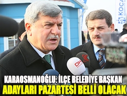 Karaosmanoğlu: ilçe belediye başkan adayları pazartesi belli olacak