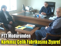 PTT Müdüründen Korkmaz Çelik Fabrikasına ziyaret