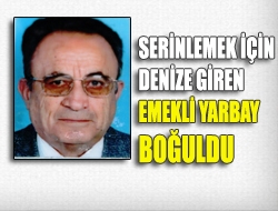 Serinlemek için denize giren emekli yarbay boğuldu