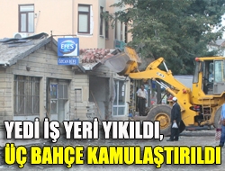 Yedi iş yeri yıkıldı, üç bahçe kamulaştırıldı